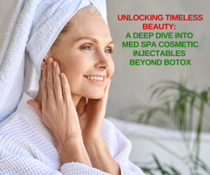 Unlocking Timeless Beauty: A Deep Dive into Med Spa Cosmetic Injectables Beyond Botox